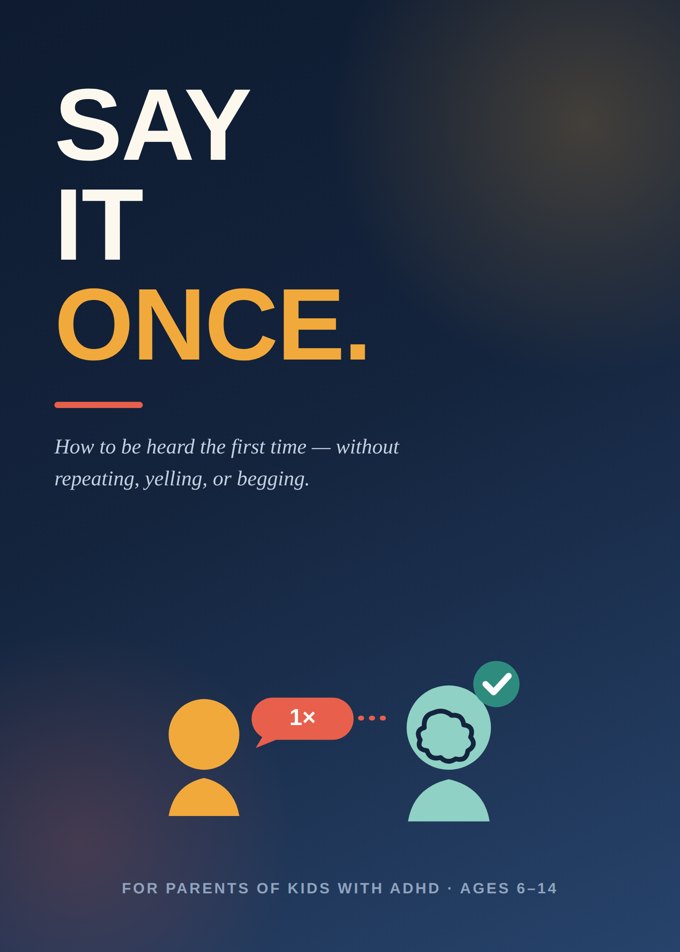Say It Once — the parenting playbook to be heard the first time, ages 6 to 14